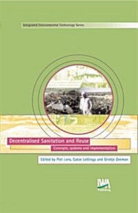 Decentralised Sanitation and Reuse : Concepts, Systems and Implementation (Hardcover)