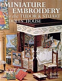 Miniature Embroidery for the Tudor & Stuart Dolls House (Paperback)