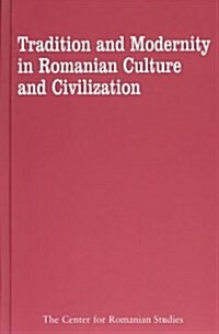 Tradition and Modernity in Romanian Culture and Civilization (Hardcover)