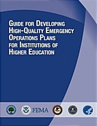 Guide for Developing High-Quality Emergency Operations Plans for Institutions of Higher Education (Paperback)