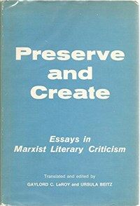 Preserve and create : essays in Marxist literary criticism