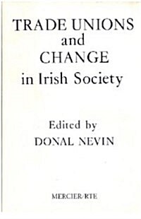 Trade Unions and Changes in Irish Society (Paperback)