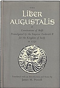 The Liber Augustalis or Constitutions of Melfi Promulgated by the Emperor Frederick II for the Kingdom of Sicily in 1231 (Hardcover)