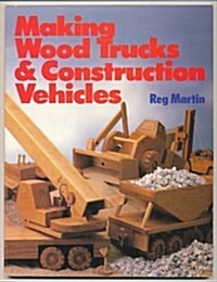 Making Wood Trucks and Construction Vehicles (Paperback)