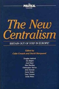 The new centralism : Britain out of step in Europe?