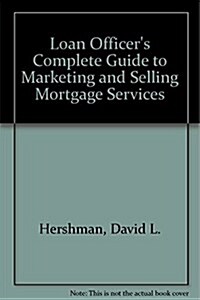Loan Officers Complete Guide to Marketing & Selling Mortgage Services (Hardcover)