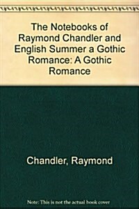 The Notebooks of Raymond Chandler and English Summer a Gothic Romance (Paperback)