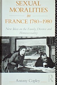 Sexual Moralities in France, 1780-1980 (Paperback, Reprint)