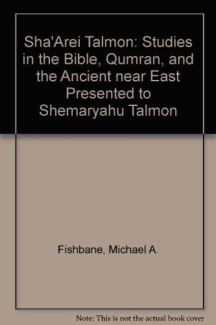 Shaarei Talmon: Studies in the Bible, Qumran, and Ancient Near East Presented to Shemaryahu Talmon (Hardcover)