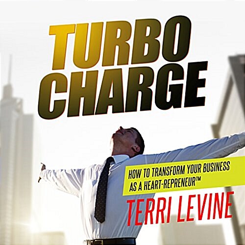 Turbo Charge: How to Transform Your Business as a Heart-Repreneur (MP3 CD)