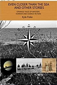 Even Closer Than the Sea: Strange Tales of Mystery, Horror and Science Fiction (Paperback)