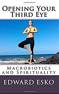 Opening Your Third Eye: Macrobiotics and Spirituality (Paperback)