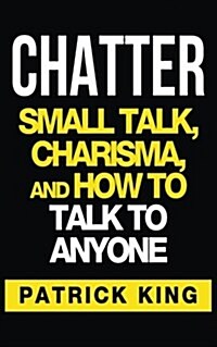 Chatter: Small Talk, Charisma, and How to Talk to Anyone (Paperback)