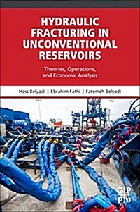 Hydraulic Fracturing in Unconventional Reservoirs: Theories, Operations, and Economic Analysis (Paperback)