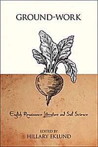 Ground-Work: English Renaissance Literature and Soil Science (Hardcover)