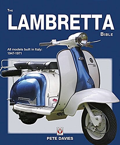 The Lambretta Bible: All Models Built in Italy: 1947-1971 (Paperback)