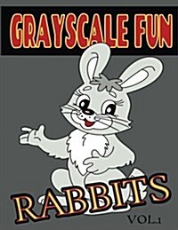 Grayscale Fun Rabbits Vol.1: Grayscale Fun Rabbits Vol.1 (Adult Coloring Books) (Grayscale Coloring Books) (Grayscale Adult Coloring) (Grayscale Ph (Paperback)