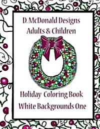 D. McDonald Designs Adults & Children Holiday Coloring Book White Backgrounds One (Paperback)
