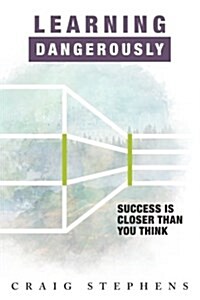 Learning Dangerously: Success Is Closer Than You Think (Paperback)