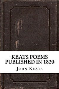 Keats Poems Published in 1820 (Paperback)