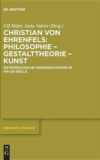 Christian von Ehrenfels : Philosophie - Gestalttheorie - Kunst : Österreichische Ideengeschichte im Fin de Siècle