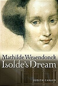 Mathilde Wesendonck, Isoldes Dream (Hardcover)