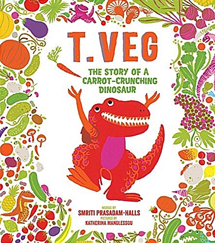T. Veg: The Story of a Carrot-Crunching Dinosaur (Hardcover)