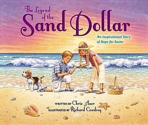 The Legend of the Sand Dollar, Newly Illustrated Edition: An Inspirational Story of Hope for Easter (Hardcover)