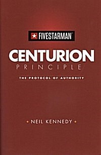 Centurion Principle: The Protocol of Authority (Paperback)