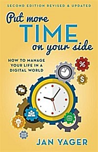 Put More Time on Your Side: How to Manage Your Life in a Digital World (Second Edition, Revised and Updated) (Second Edition, Revised & Updated) (Paperback, 2, Second Edition)