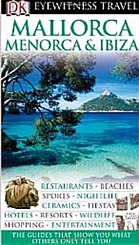 DK Eyewitness Travel Guide: Mallorca, Menorca & Ibiza: Restaurants - Beaches - Sports - Nightlife - Ceramics - Fiestas - Hotels - Resorts - Wildlife -