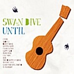 Swan Dive - Until