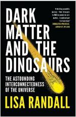 Dark Matter and the Dinosaurs : The Astounding Interconnectedness of the Universe (Paperback)