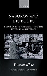 Nabokov and His Books : Between Late Modernism and the Literary Marketplace (Hardcover)