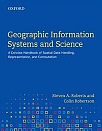 Geographic Information Systems and Science: A Concise Handbook of Spatial Data Handling, Representation, and Computation (Paperback, UK)