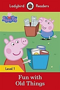 Ladybird Readers Level 1 - Peppa Pig - Fun with Old Things (ELT Graded Reader) (Paperback)
