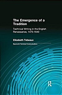 The Emergence of a Tradition : Technical Writing in the English Renaissance, 1475-1640 (Paperback)