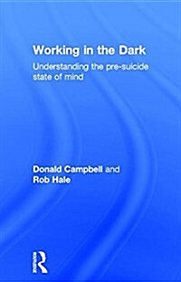 Working in the Dark : Understanding the Pre-Suicide State of Mind (Hardcover)