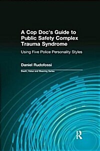 A Cop Docs Guide to Public Safety Complex Trauma Syndrome : Using Five Police Personality Styles (Paperback)