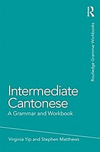 Intermediate Cantonese : A Grammar and Workbook (Paperback, 2 ed)