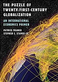 The Puzzle of Twenty-First-Century Globalization: An International Economics Primer (Hardcover)