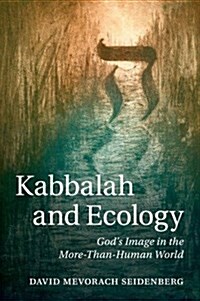 Kabbalah and Ecology : Gods Image in the More-Than-Human World (Paperback)