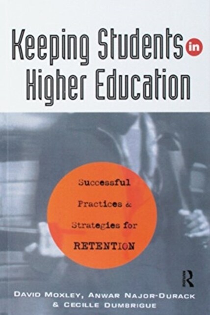 Keeping Students in Higher Education : Successful Practices and Strategies for Retention (Hardcover)