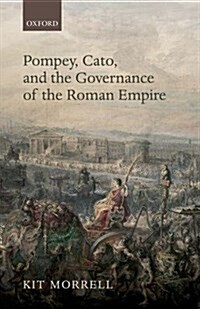 Pompey, Cato, and the Governance of the Roman Empire (Hardcover)