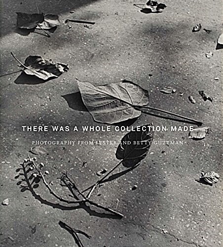 There Was a Whole Collection Made: Photography from Lester and Betty Guttman (Hardcover)