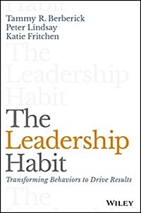 The Leadership Habit: Transforming Behaviors to Drive Results (Hardcover)