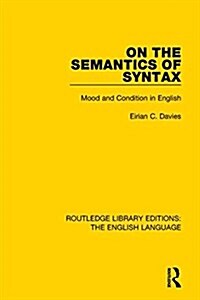 On the Semantics of Syntax : Mood and Condition in English (Paperback)