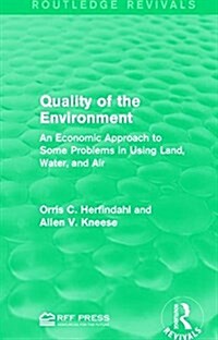 Quality of the Environment : An Economic Approach to Some Problems in Using Land, Water, and Air (Paperback)