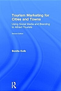 Tourism Marketing for Cities and Towns : Using Social Media and Branding to Attract Tourists (Hardcover, 2 ed)