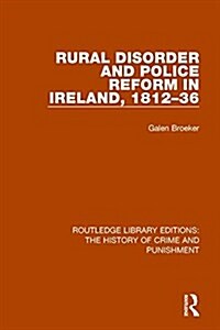 Rural Disorder and Police Reform in Ireland, 1812-36 (Paperback)